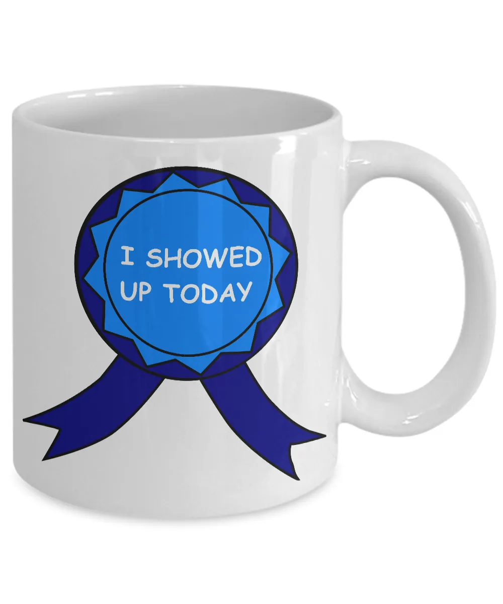 I Showed Up Today Mug Work Ceramic Coffee Cup