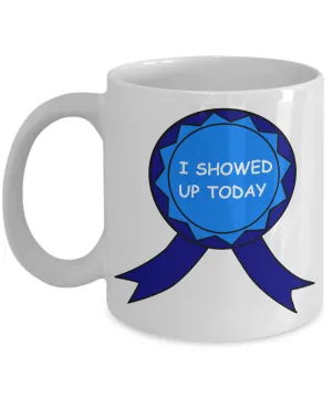 I Showed Up Today Mug Work Ceramic Coffee Cup