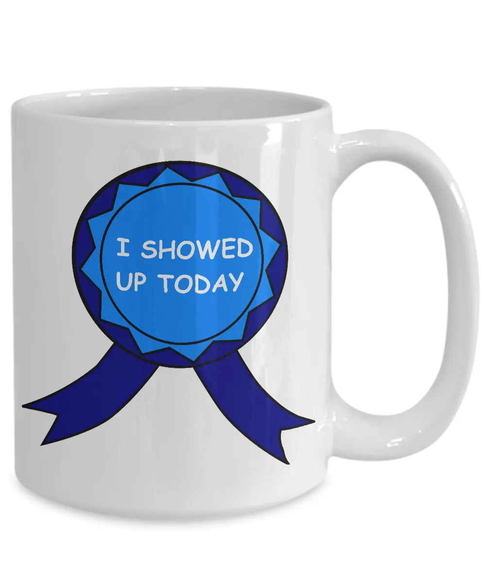 I Showed Up Today Mug Work Ceramic Coffee Cup