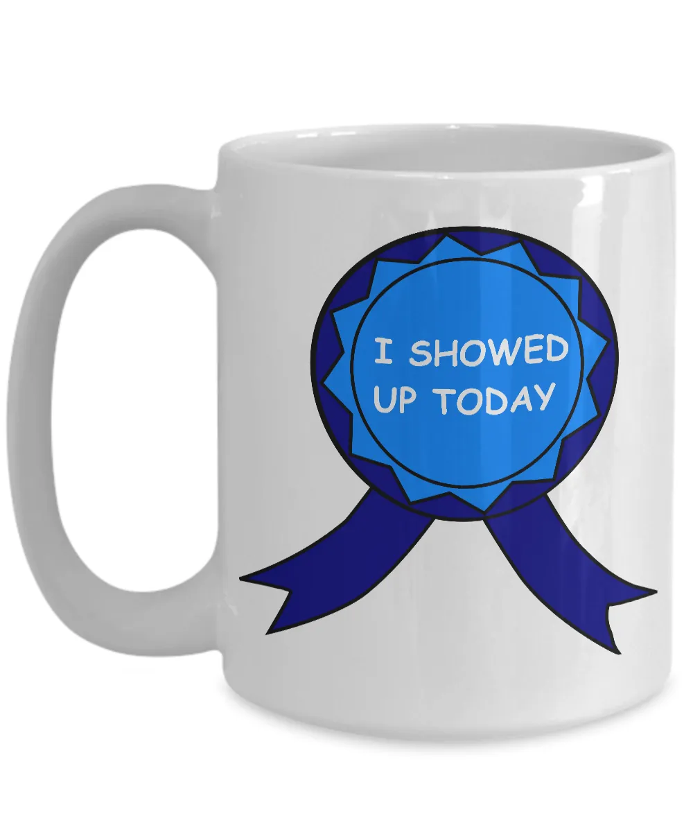 I Showed Up Today Mug Work Ceramic Coffee Cup