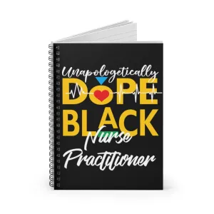 "Unapologetically Dope Black Nurse Practitioner" Spiral Notebook - Ruled Line